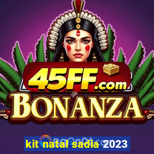 kit natal sadia 2023